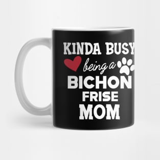 Bichon Frise Dog - Kinda busy being a bichon frise mom Mug